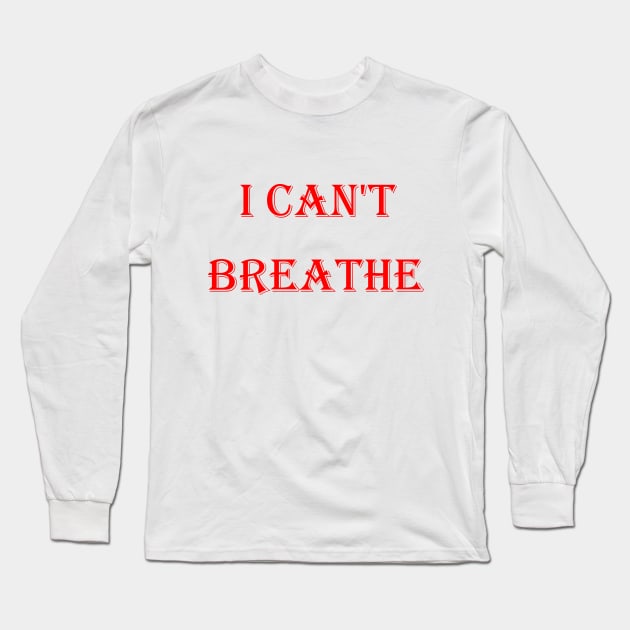 I Can't Breathe Long Sleeve T-Shirt by hamzaben